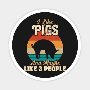I Like Pigs and Maybe Like 3 People - Gifts for Farmers product Magnet